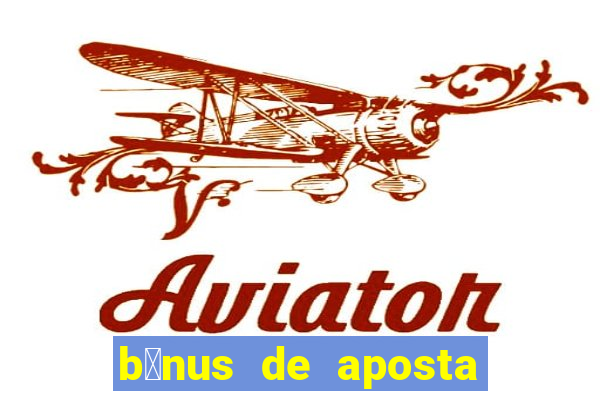 b么nus de aposta gr谩tis no cadastro