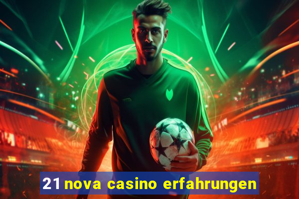 21 nova casino erfahrungen