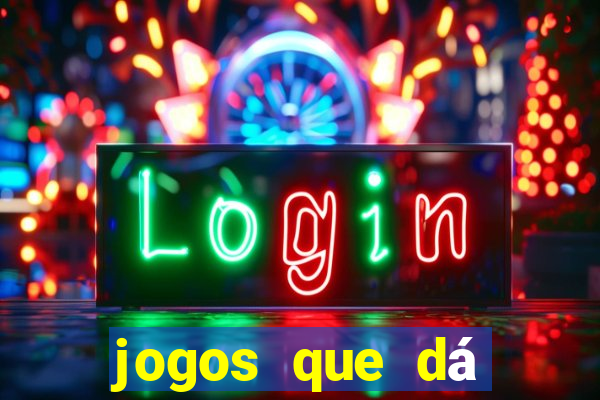 jogos que dá dinheiro grátis