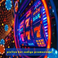 pixlive bet codigo promocional