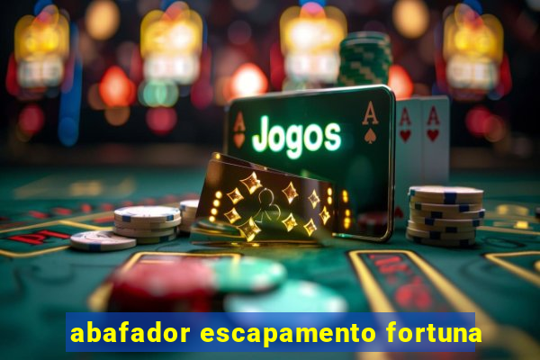 abafador escapamento fortuna