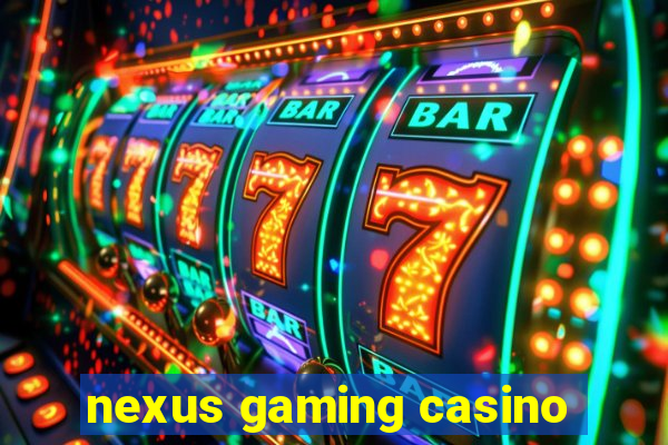 nexus gaming casino