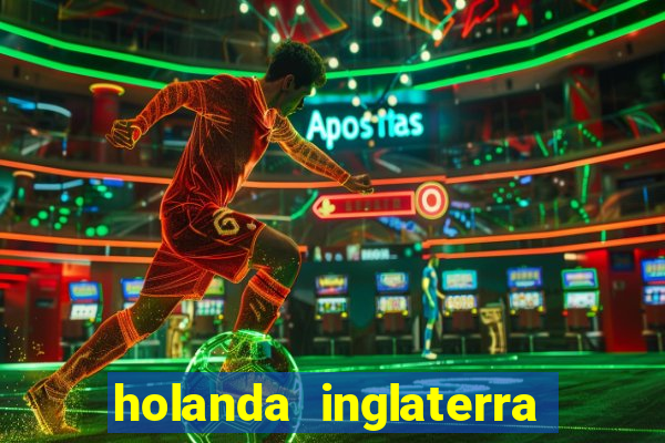 holanda inglaterra onde assistir