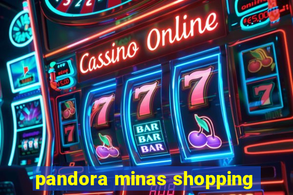 pandora minas shopping