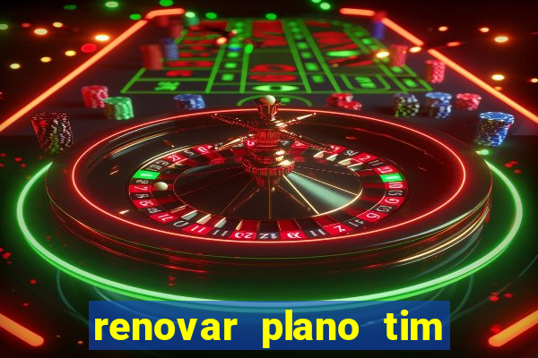 renovar plano tim beta antes do prazo