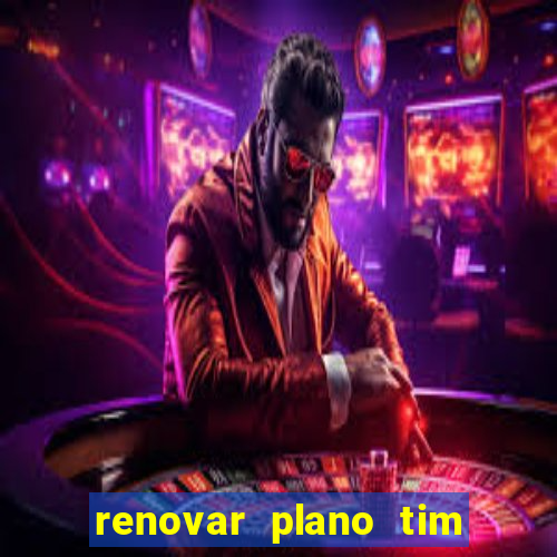 renovar plano tim beta antes do prazo