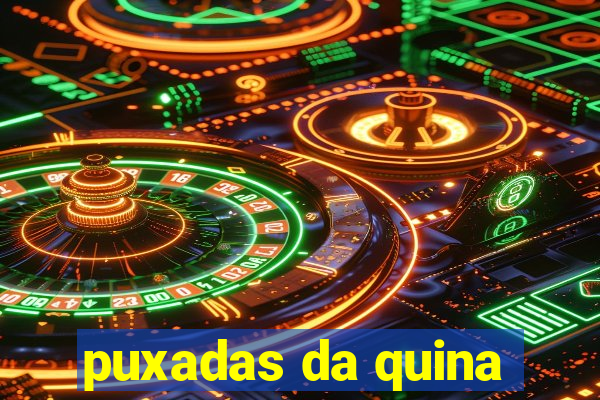 puxadas da quina