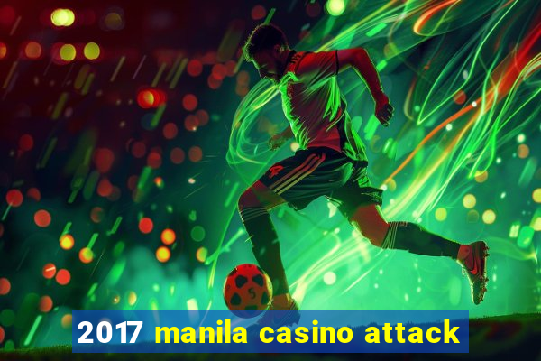 2017 manila casino attack