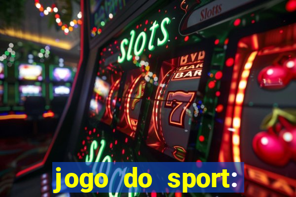 jogo do sport: onde assistir