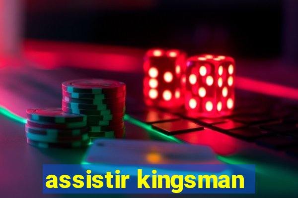 assistir kingsman