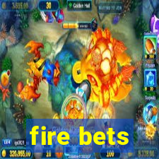 fire bets