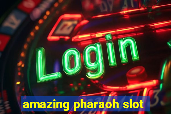 amazing pharaoh slot