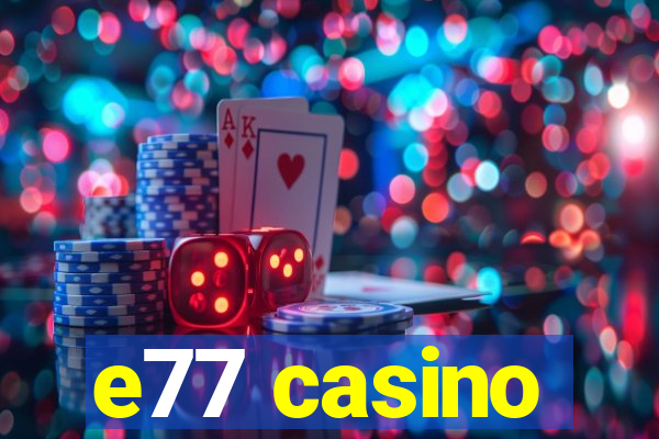 e77 casino