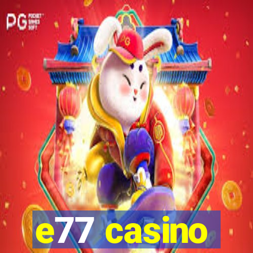 e77 casino