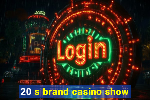 20 s brand casino show