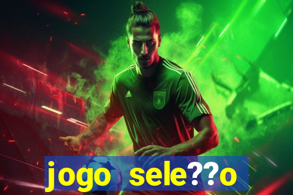 jogo sele??o brasileira onde assistir