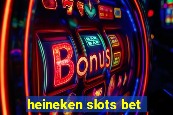 heineken slots bet