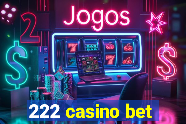 222 casino bet