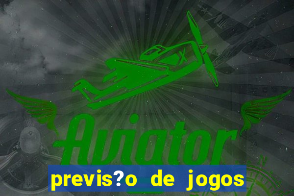 previs?o de jogos de hoje