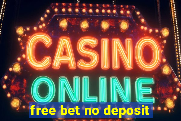 free bet no deposit