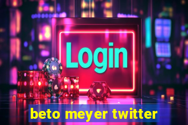 beto meyer twitter