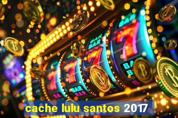 cache lulu santos 2017