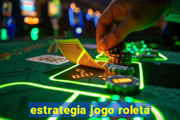 estrategia jogo roleta