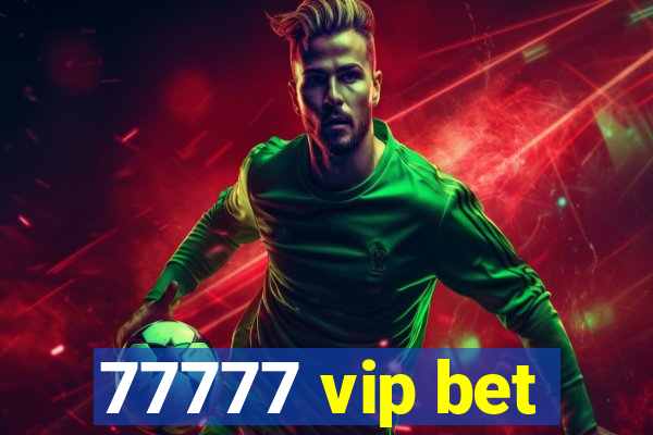 77777 vip bet