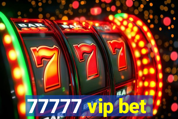 77777 vip bet