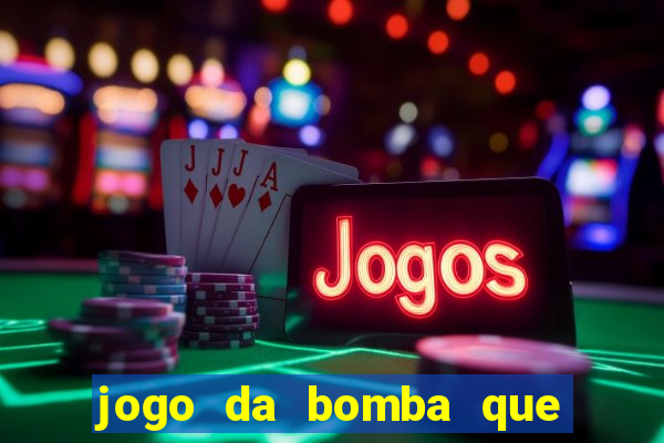 jogo da bomba que da dinheiro