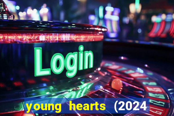 young hearts (2024 assistir online gratis)