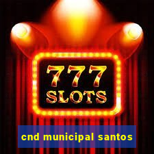 cnd municipal santos