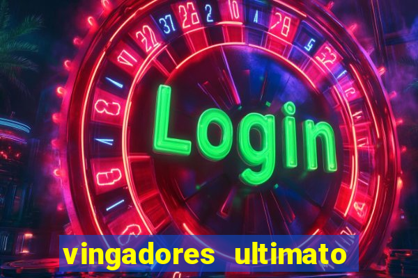 vingadores ultimato completo dublado gratis