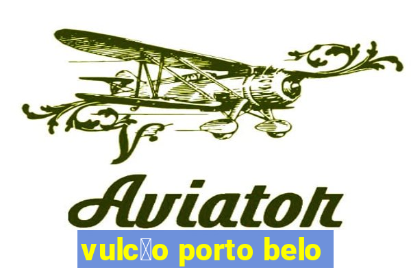 vulc茫o porto belo