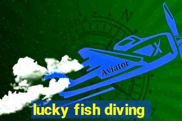 lucky fish diving