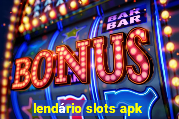 lendário slots apk