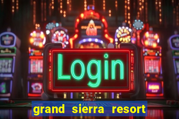 grand sierra resort & casino