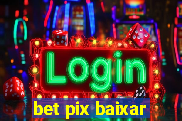 bet pix baixar