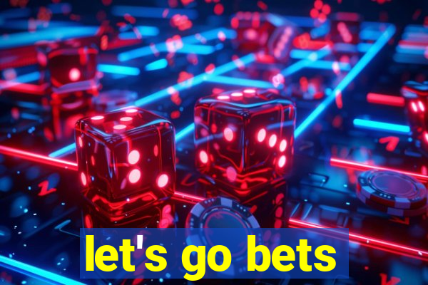 let's go bets