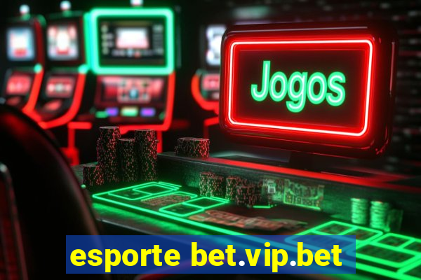 esporte bet.vip.bet