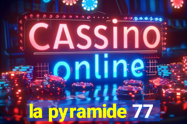 la pyramide 77