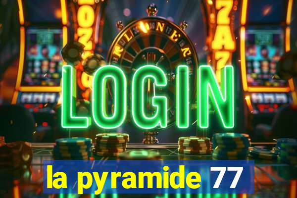 la pyramide 77