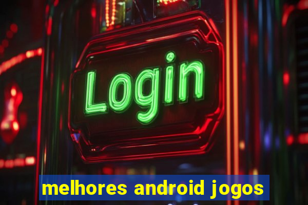 melhores android jogos