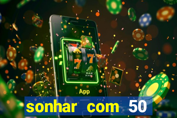 sonhar com 50 reais jogo do bicho