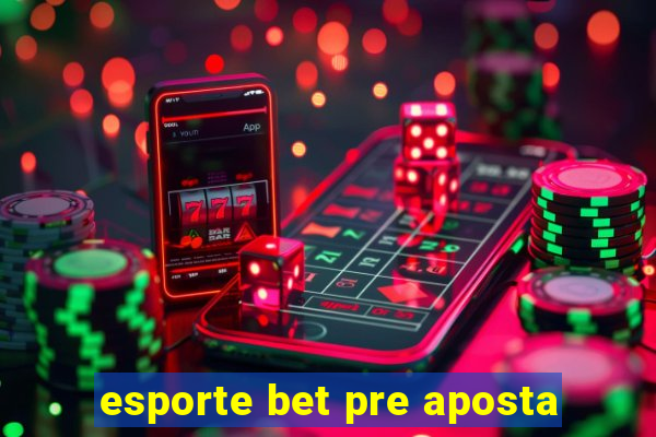 esporte bet pre aposta