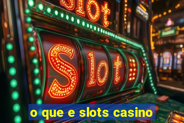 o que e slots casino