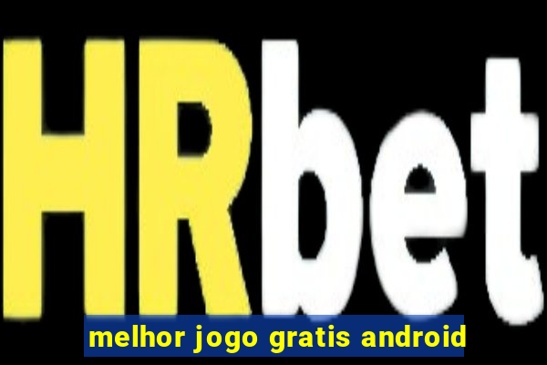 melhor jogo gratis android