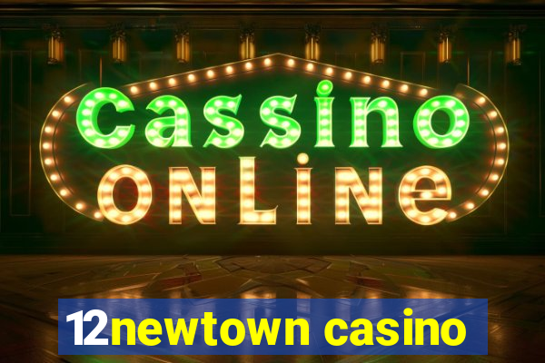 12newtown casino