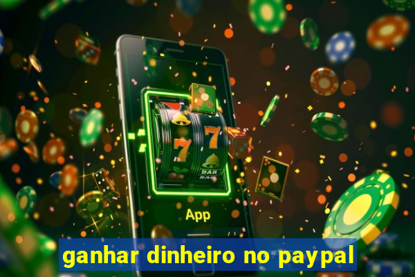 ganhar dinheiro no paypal