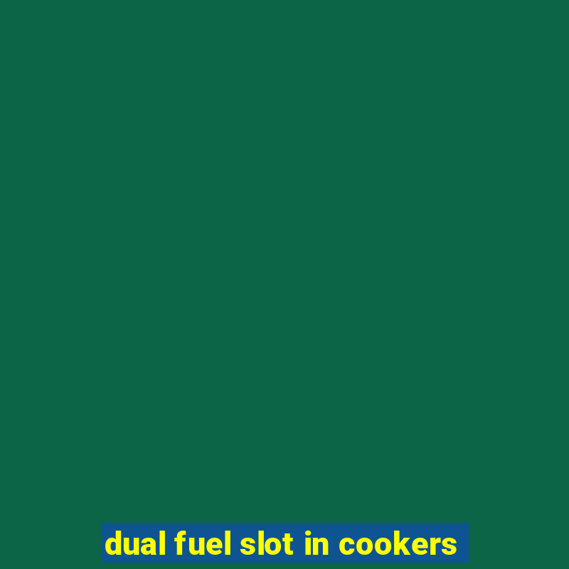 dual fuel slot in cookers